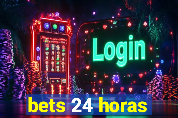 bets 24 horas